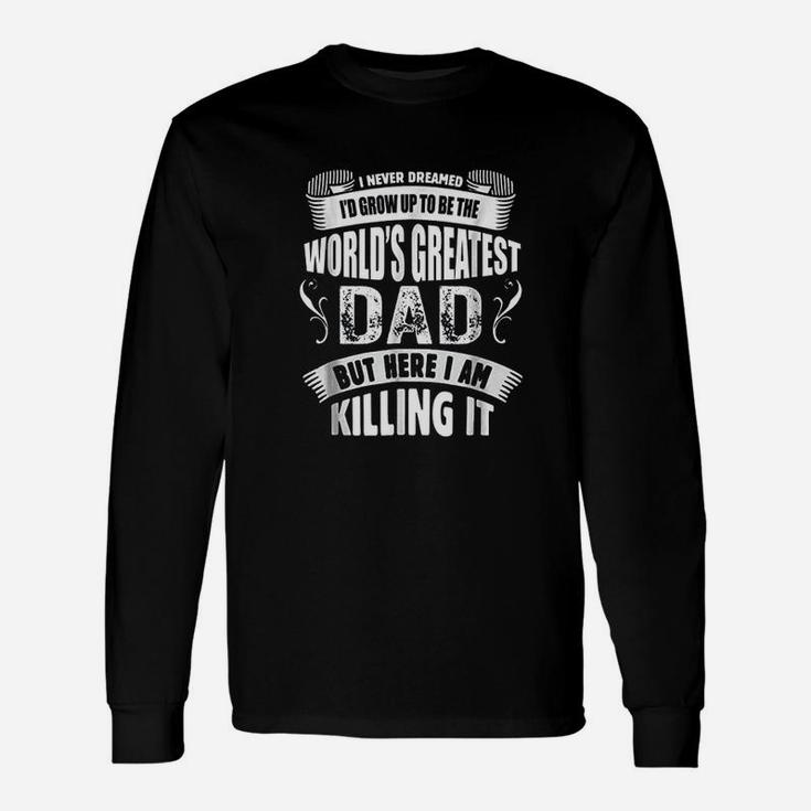 The Worlds Greatest Dad  Fathers Day Unisex Long Sleeve