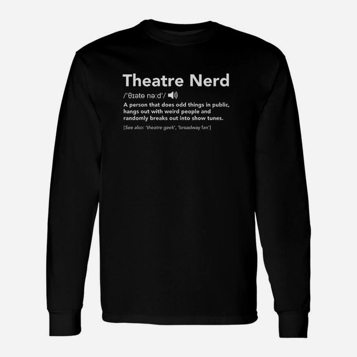 Theatre Nerd Definition  Funny Musical Theater Unisex Long Sleeve