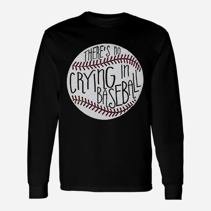 There Is No Crying In Baseball Unisex Long Sleeve
