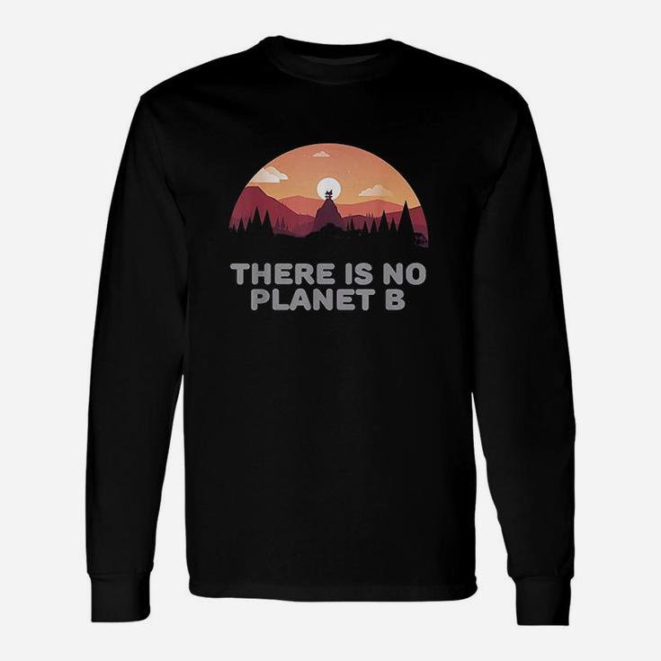 There Is No Planet B Save The Environment Save Earth Unisex Long Sleeve