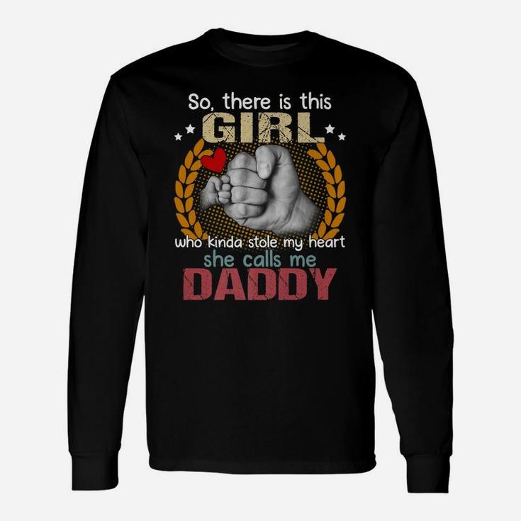 There Is This Girl Kinda Stole My Heart She Calls Me Daddy Unisex Long Sleeve