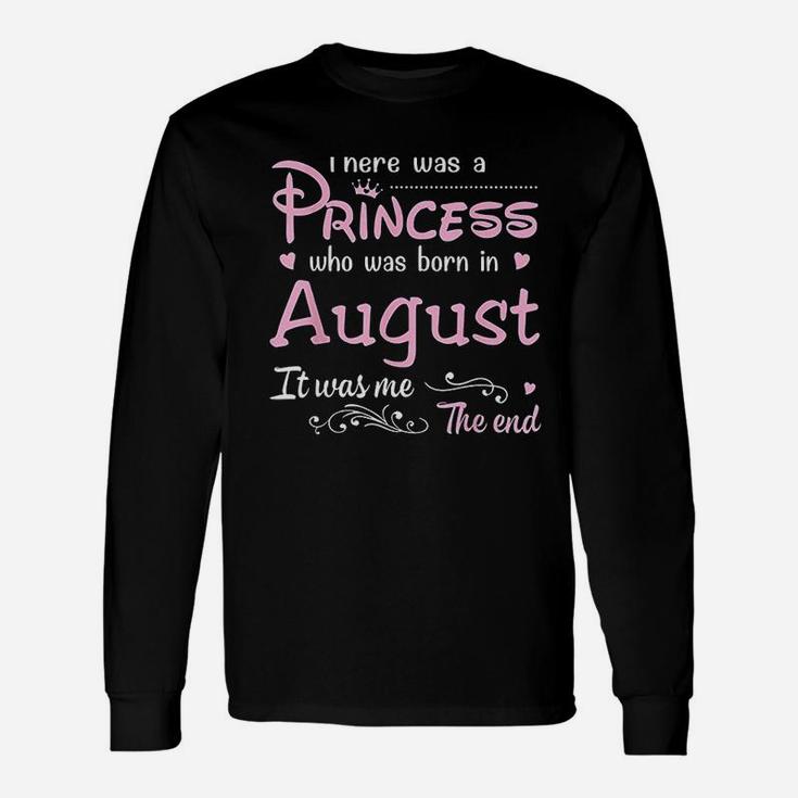 There Was A Princess Who Was Born In August Unisex Long Sleeve