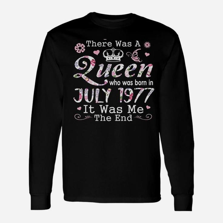 There Was A Queen Who Was Born In July 1977 Unisex Long Sleeve