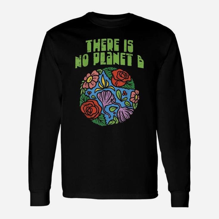 Theres Is No Planet B Shirt Save Floral Earth Ecology Flower Unisex Long Sleeve