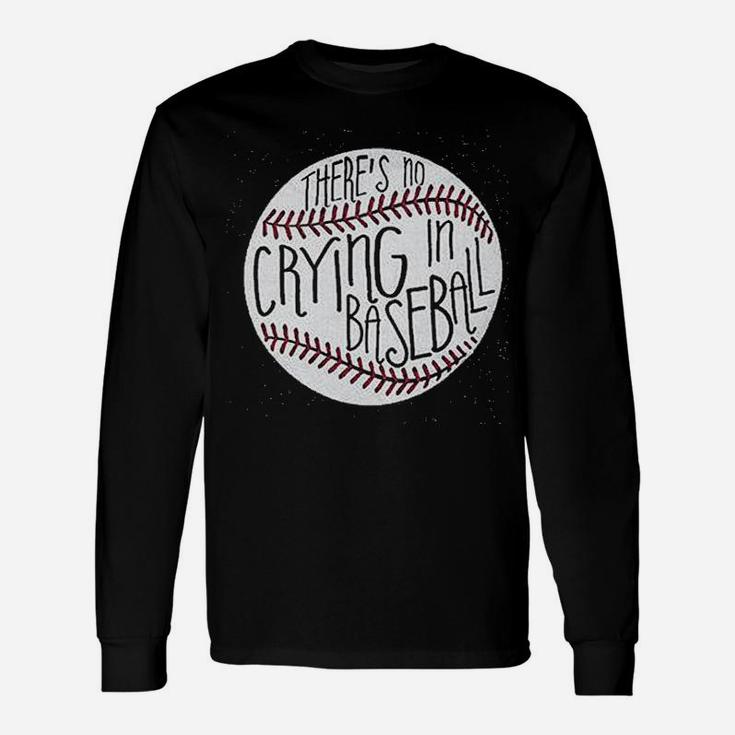 Theres No Crying In Baseball Unisex Long Sleeve
