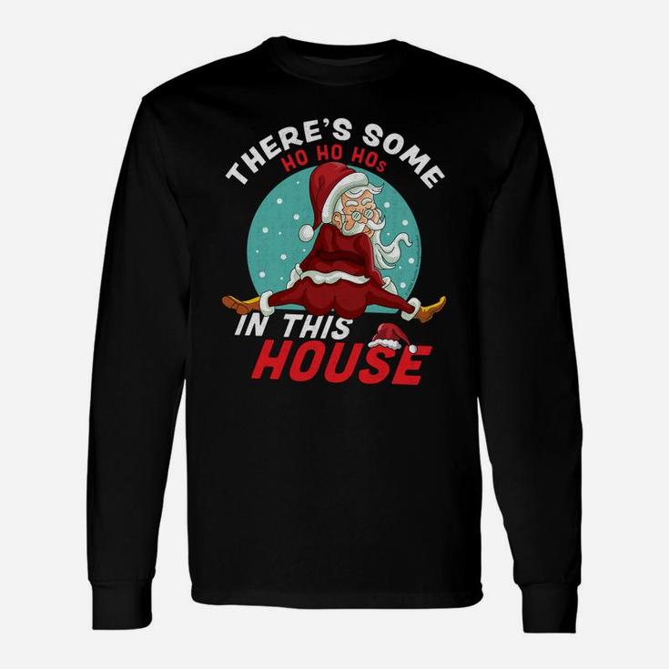 There's Some Ho Ho Hos In This House Christmas Santa Claus Sweatshirt Unisex Long Sleeve