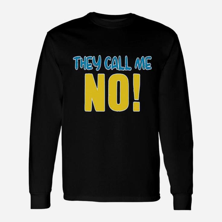 They Call Me No Unisex Long Sleeve