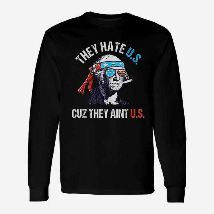 They Hate Us Cuz They Aint Us Funny 4Th Of July Unisex Long Sleeve