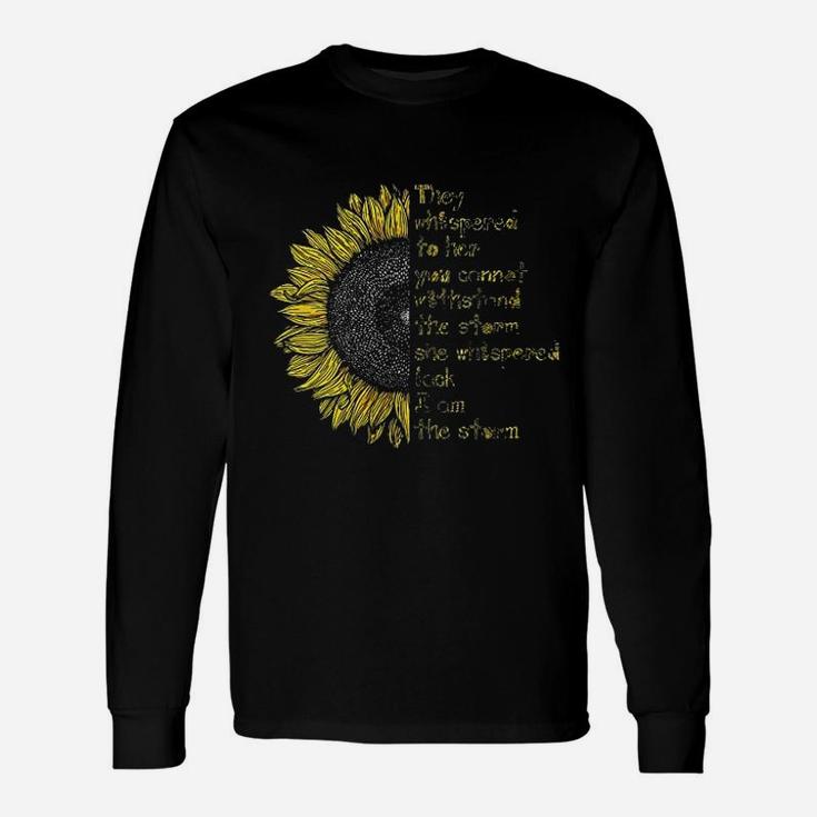 They Whispered To Her You Can Not With Stand The Storm Unisex Long Sleeve