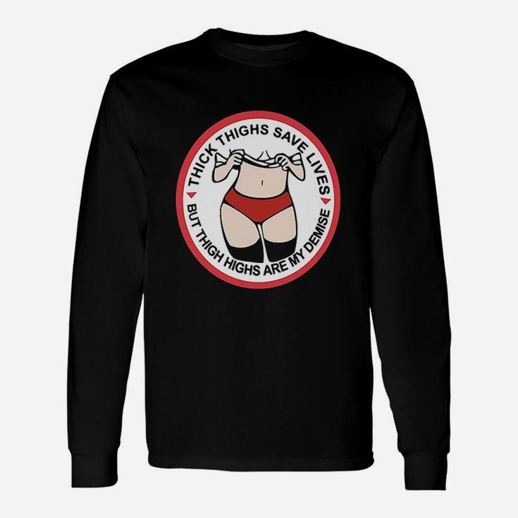 Thick Thighs Save Lives Thigh Highs Are My Demise Unisex Long Sleeve