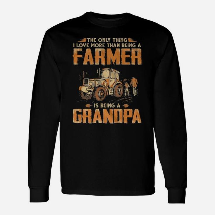 The Only Thing I Love More Than Being A Farmer Is Being A Grandpa Long Sleeve T-Shirt
