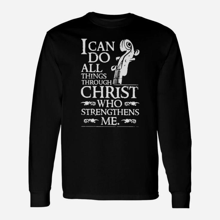 I Can Do All Things Through Christ Who Strengthens Me Long Sleeve T-Shirt