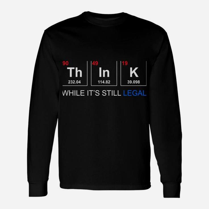 Think While It's Still Legal Periodic Table Graphic Sweatshirt Unisex Long Sleeve