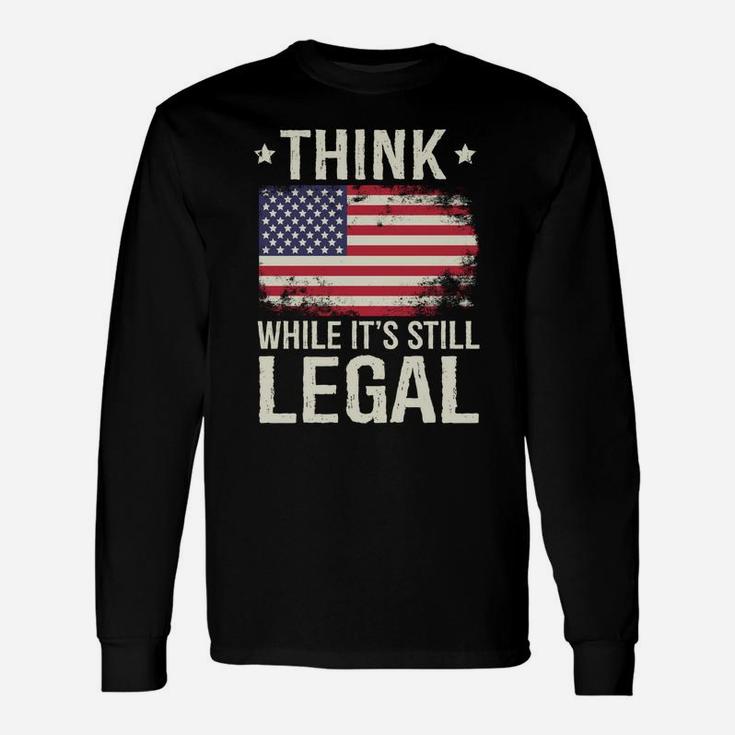 Think While It's Still Legal Usa Unisex Long Sleeve