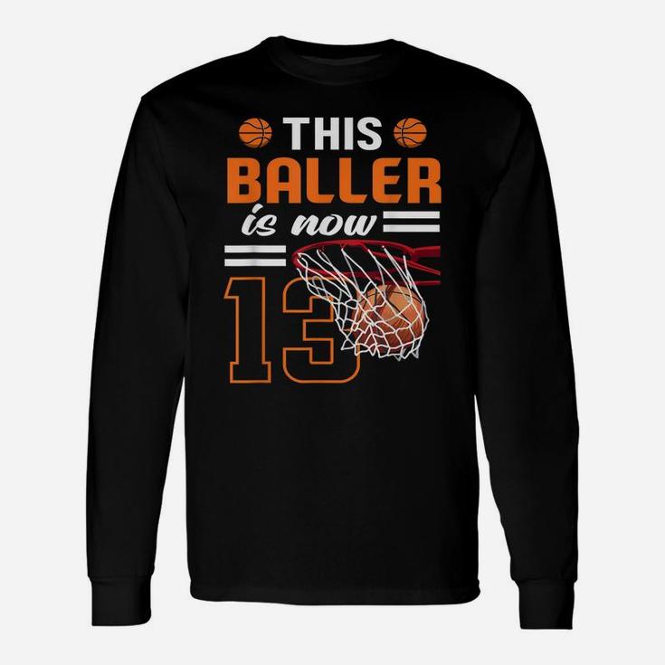 This Baller Is Now 13 Basketball Lover Funny 13Th Birthday Unisex Long Sleeve