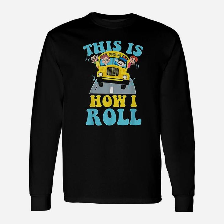 This Is How I Roll School Bus Driver Unisex Long Sleeve