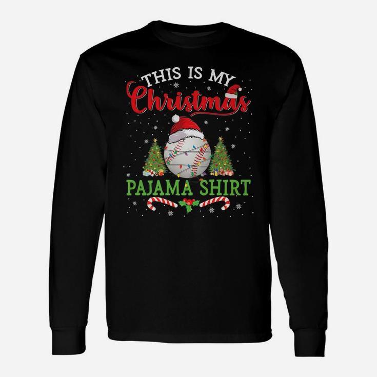 This Is My Christmas Pajama Shirt Baseball Christmas Gifts Unisex Long Sleeve