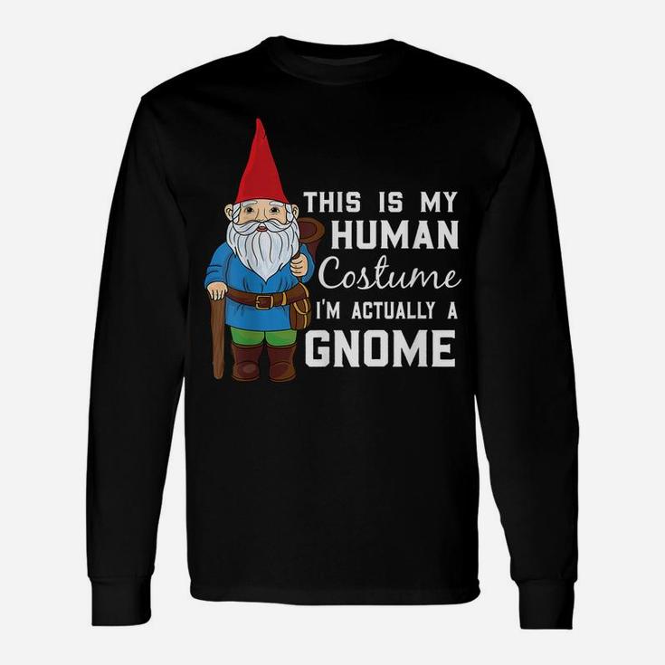 This Is My Human Costume I'm Actually A Gnome Unisex Long Sleeve