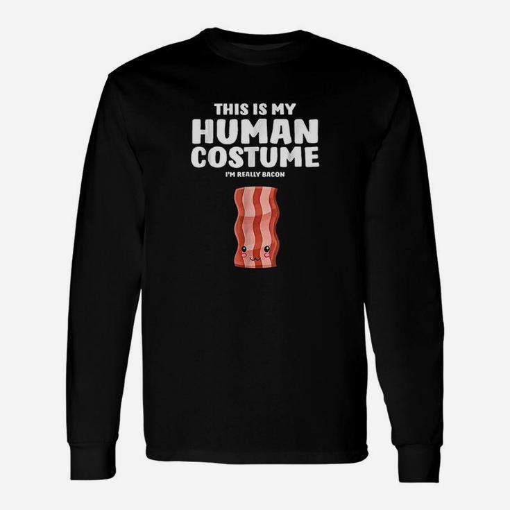 This Is My Human Costume Im Really A Bacon Unisex Long Sleeve