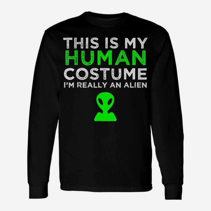 This Is My Human Costume I'm Really An Alien Unisex Long Sleeve