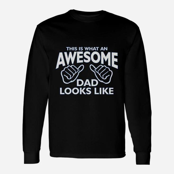 This Is What An Awesome Dad Looks Like Fathers Day Unisex Long Sleeve