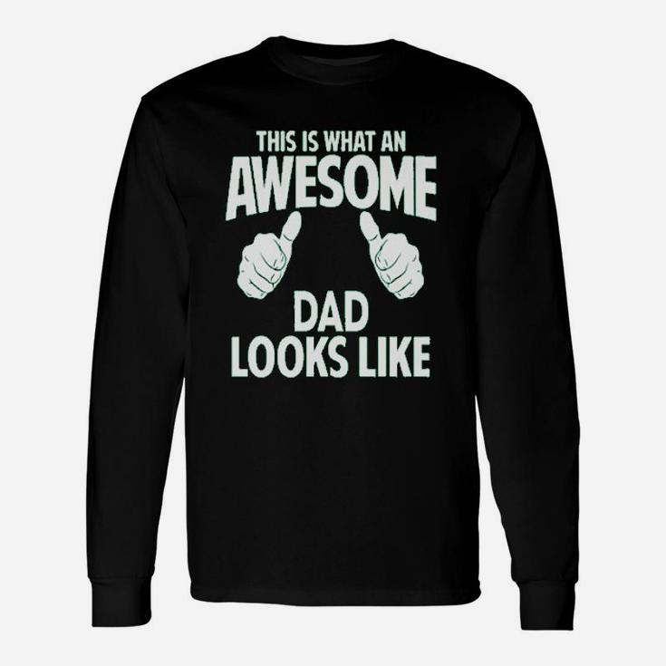 This Is What An Awesome Dad Looks Like Unisex Long Sleeve
