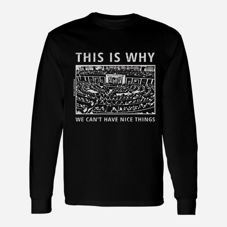 This Is Why We Can Not Have Nice Things Unisex Long Sleeve