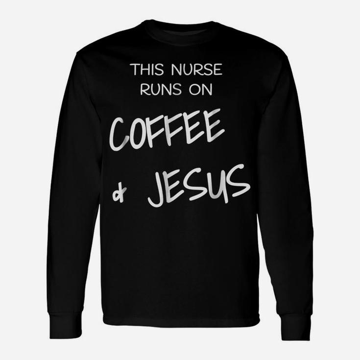 This Nurse Runs On Coffe & Jesus Rn Lpn Christian T Shirt Unisex Long Sleeve