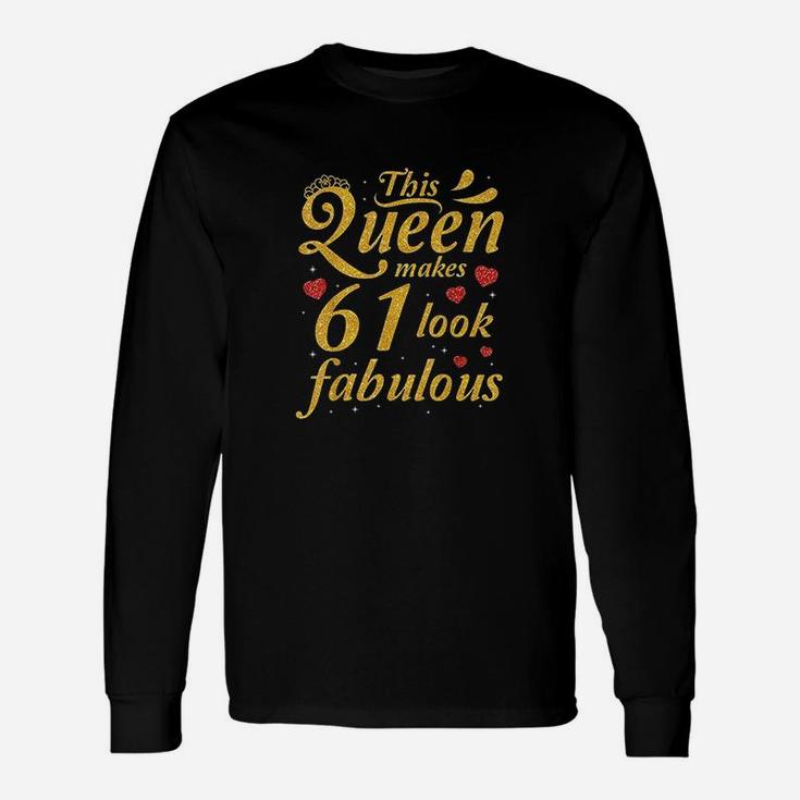 This Queen Makes 61 Years Old Look Fabulous Happy Birthday Unisex Long Sleeve