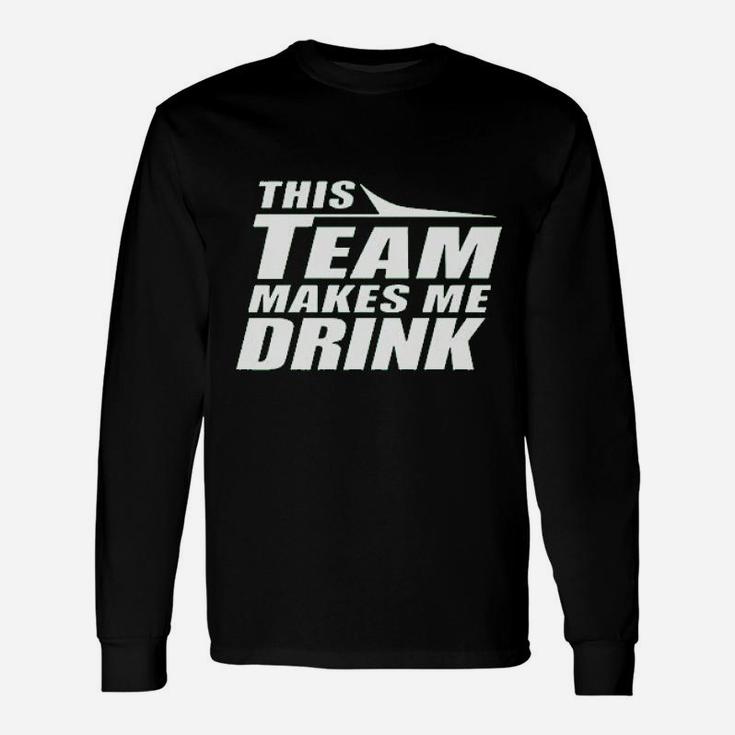 This Team Makes Me Drink Unisex Long Sleeve