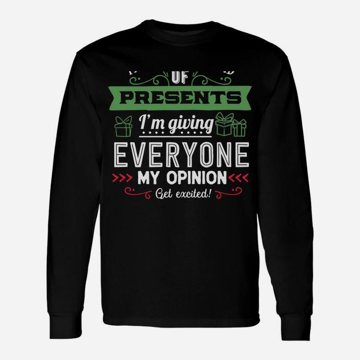 This Year Instead Of Gifts I'm Giving Everyone My Opinion Sweatshirt Unisex Long Sleeve