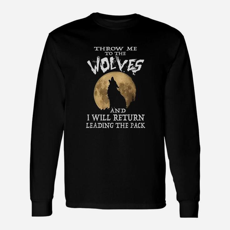 Throw Me To The Wolves I Will Return Leading The Pack Long Sleeve T-Shirt