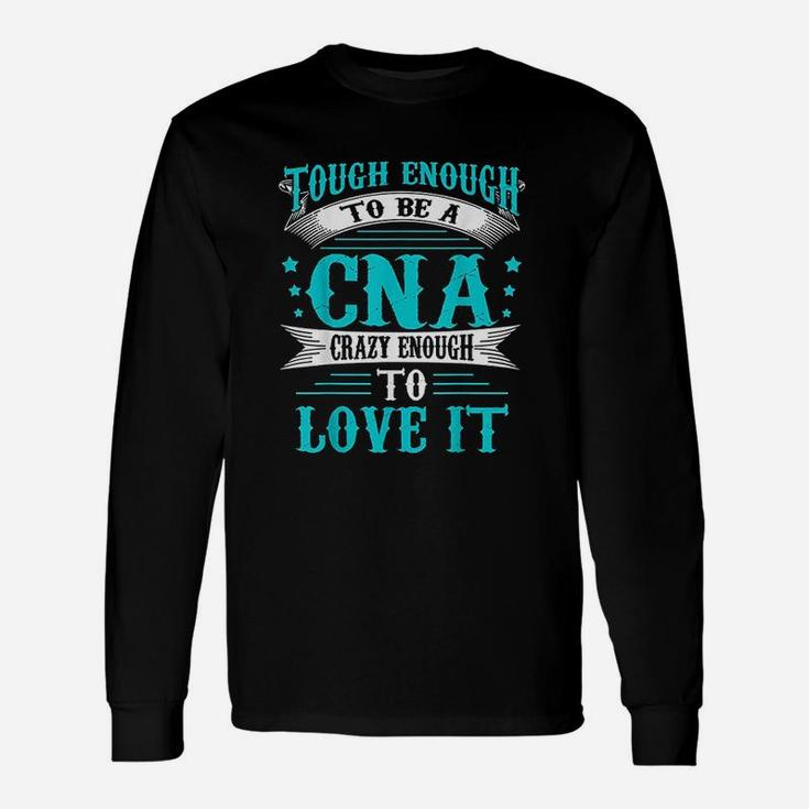 To Be A Cna Enough To Love It Unisex Long Sleeve