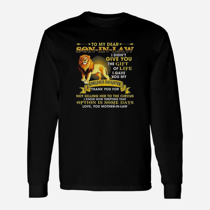 To My Dear Son In Law I Didnt Give You The Gift Of Life Unisex Long Sleeve