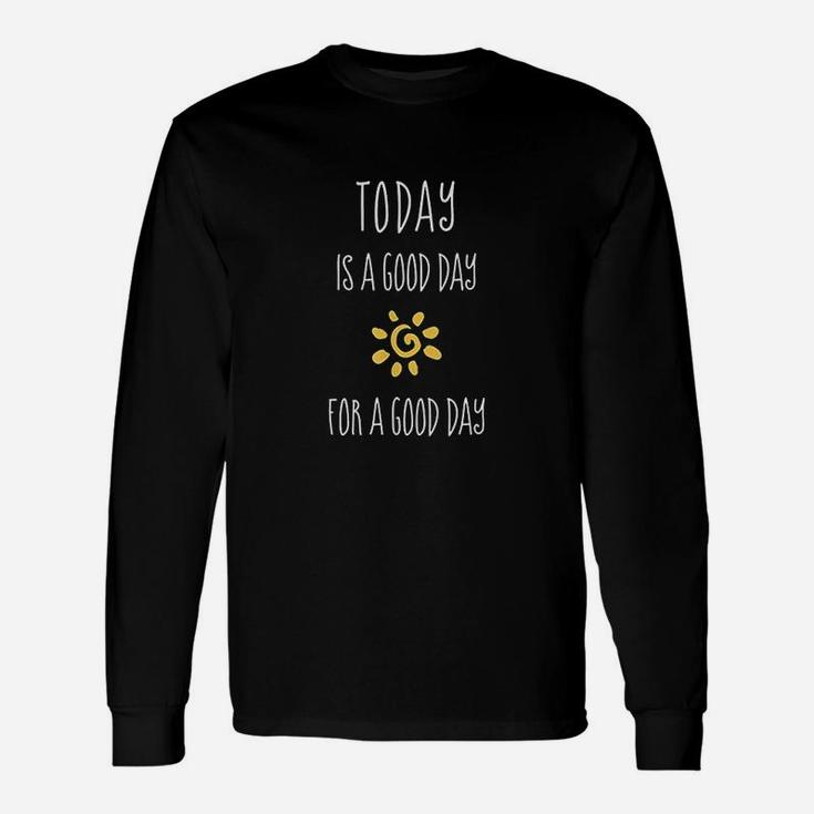 Today Is A Good Day Positive Affirmation Inspiration Quote Unisex Long Sleeve