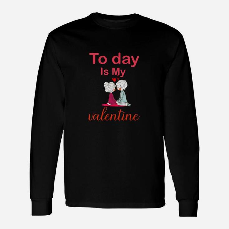 Today Is My Valentine Long Sleeve T-Shirt