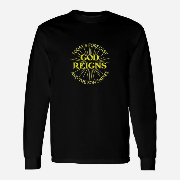 Todays Forecast God Reigns And The Son Shines Christian Long Sleeve T-Shirt