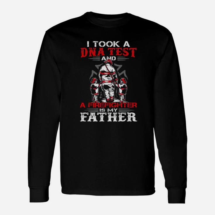 I Took A Dna Test And A Firefighter Is My Father Long Sleeve T-Shirt