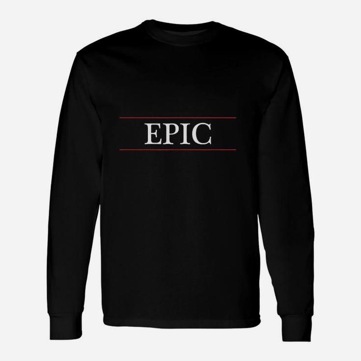 Top That Says Epic On It Graphic Unisex Long Sleeve