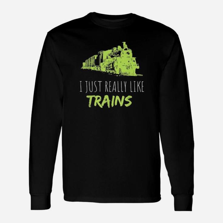 Train Enthusiast Locomotive I Just Really Like Trains Long Sleeve T-Shirt