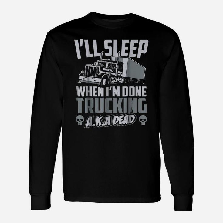 Truck Driver TruckersShirt Funny Gift Idea Men And Women Unisex Long Sleeve