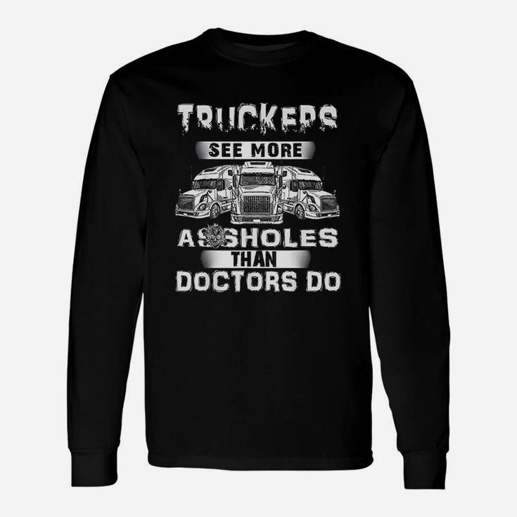 Truckers See Mere As-Sholes Than Doctors Do Unisex Long Sleeve