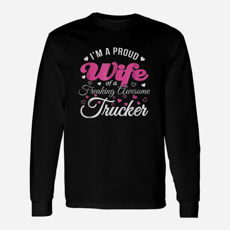 Truckers Wife Im Proud Wife Freaking Awesome Trucker Unisex Long Sleeve