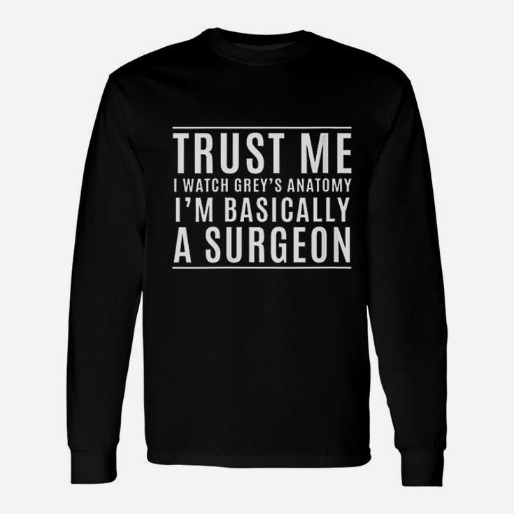 Trust Me I Am Basically A Surgeon Unisex Long Sleeve