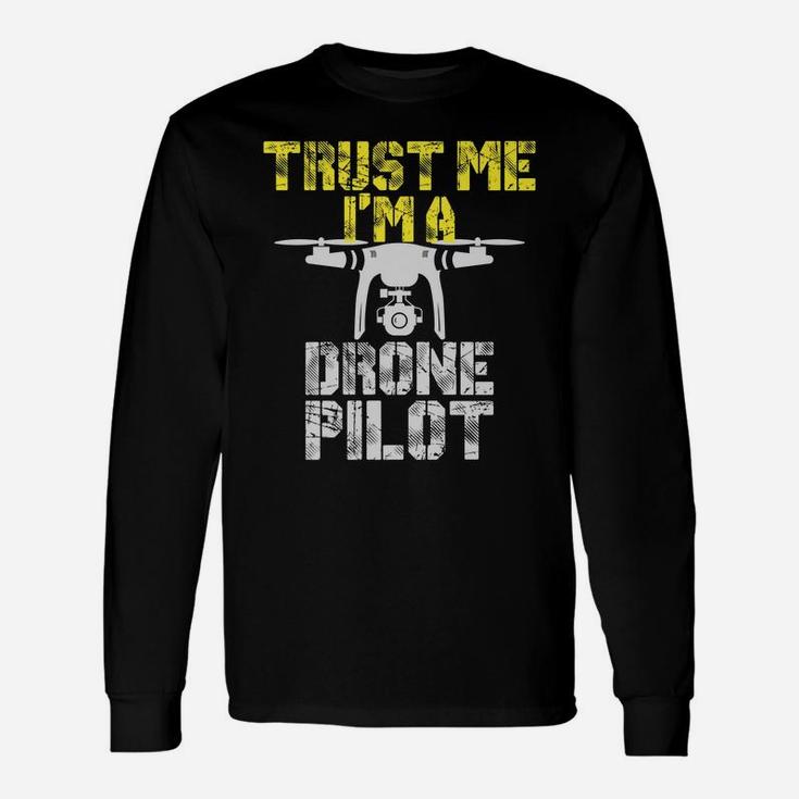 Trust Me I'm A Drone Pilot Funny Drone Unisex Long Sleeve