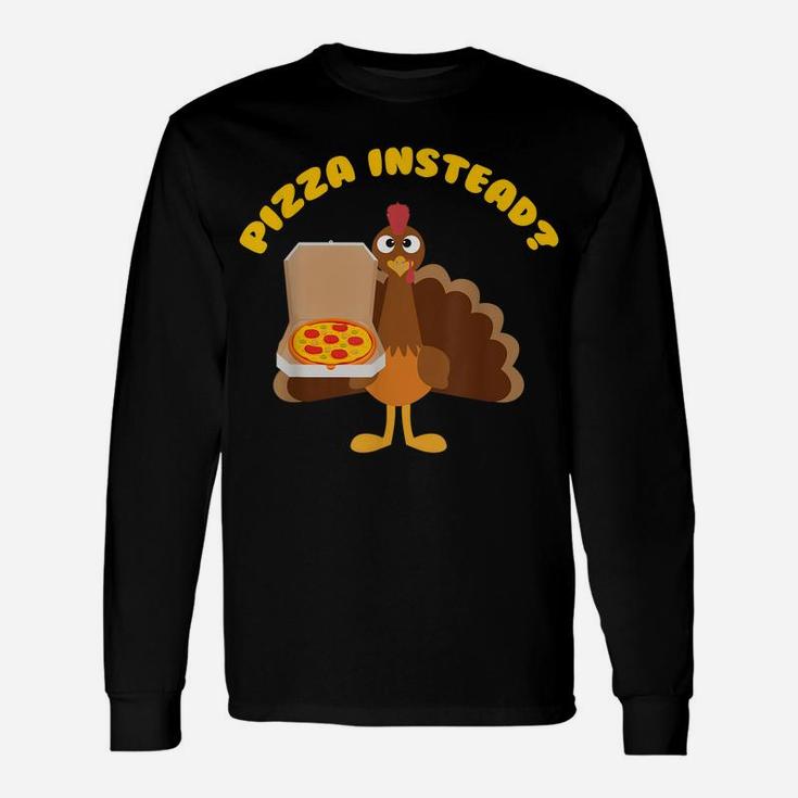 Turkey Lets Have Pizza Instead Funny Thanksgiving Gift Unisex Long Sleeve