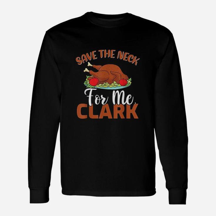 Turkey Lover Save The Neck For Me Clark Thanksgiving Unisex Long Sleeve