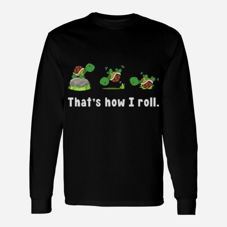 Turtle That's How I Roll Long Sleeve T-Shirt