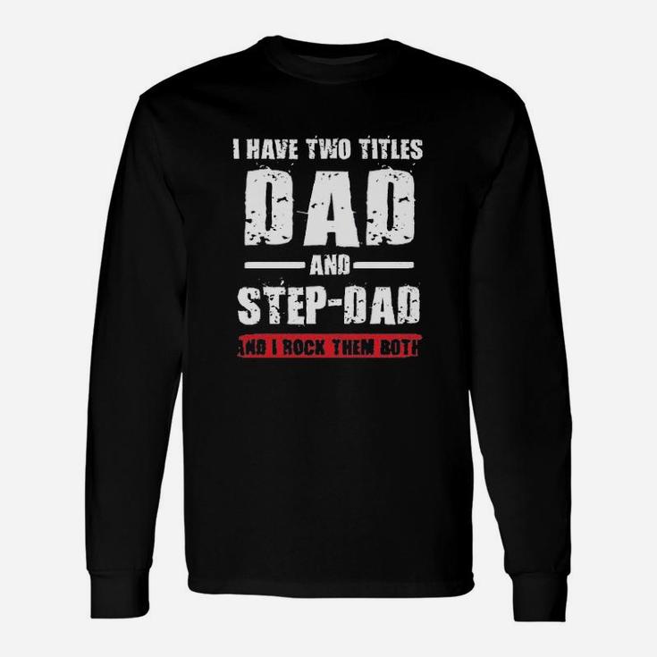 I Have Two Titles Dad And Step Dad I Rock Them Both Long Sleeve T-Shirt