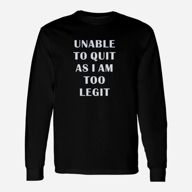 Unable To Quit Funny Saying Fitness Gym Unisex Long Sleeve